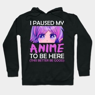 I Paused My Anime To Be Here Hoodie